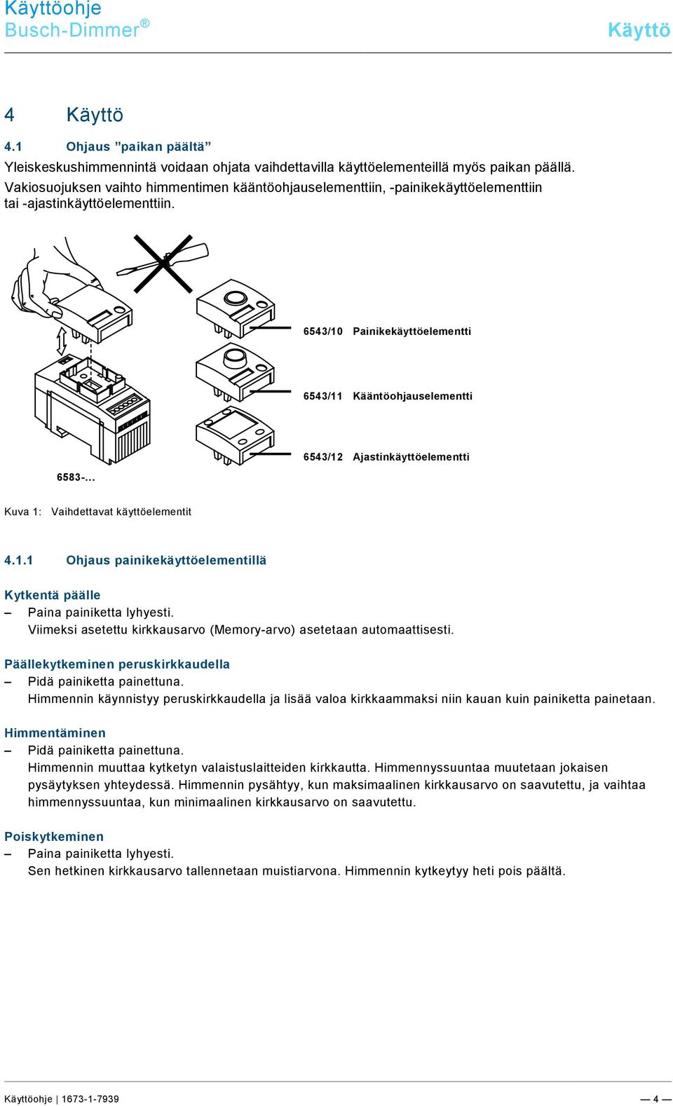 1 Ohjaus paikan päältä Yleiskeskushimmennintä voidaan ohjata vaihdettavilla käyttöelementeillä myös paikan päällä.