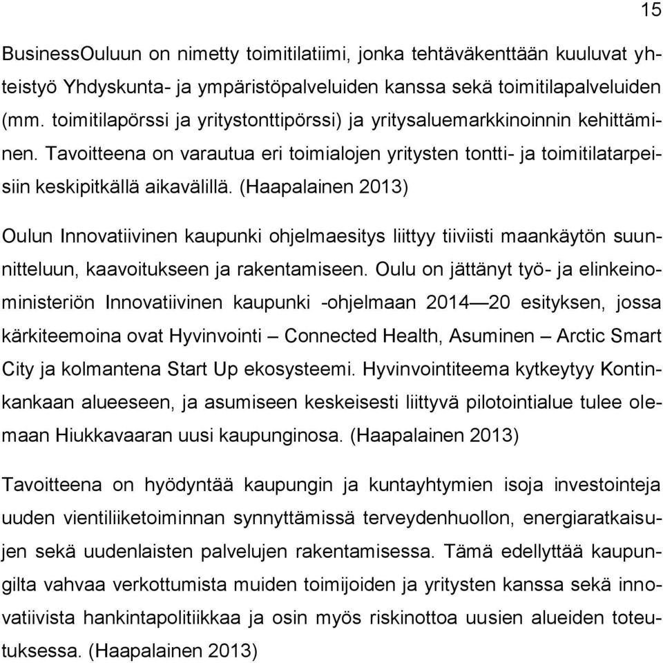 (Haapalainen 2013) Oulun Innovatiivinen kaupunki ohjelmaesitys liittyy tiiviisti maankäytön suunnitteluun, kaavoitukseen ja rakentamiseen.
