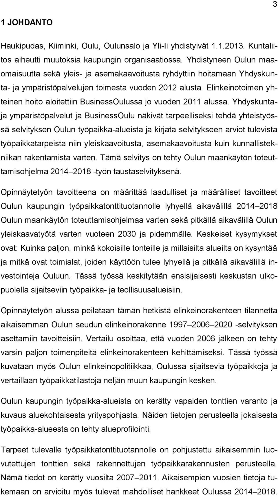 Elinkeinotoimen yhteinen hoito aloitettiin BusinessOulussa jo vuoden 2011 alussa.