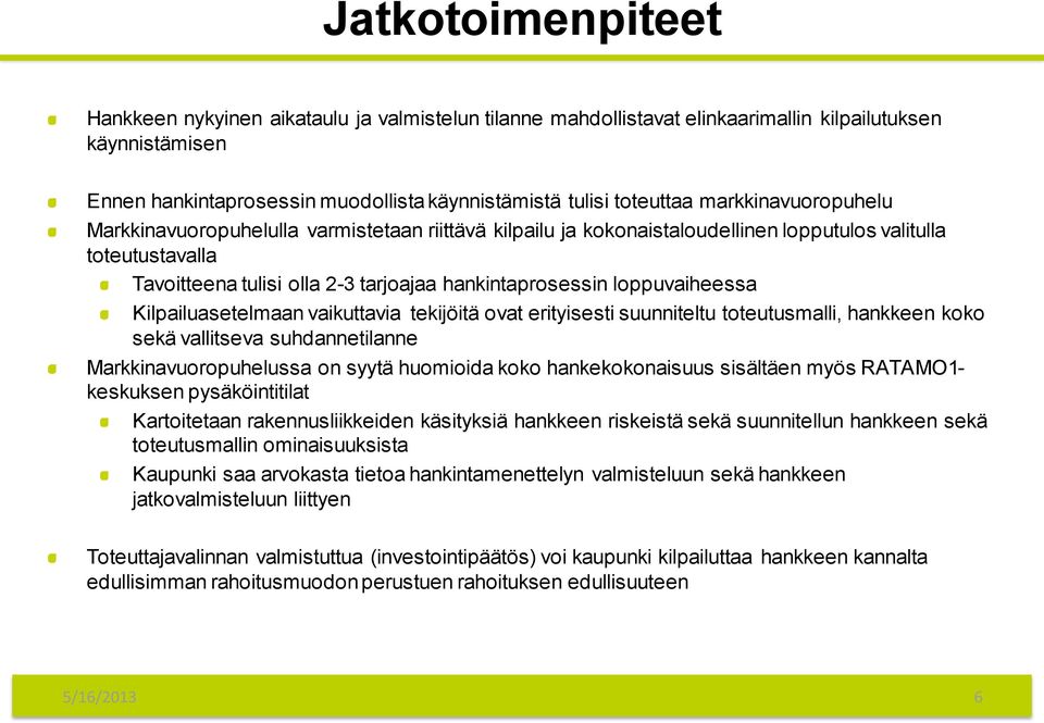 loppuvaiheessa Kilpailuasetelmaan vaikuttavia tekijöitä ovat erityisesti suunniteltu toteutusmalli, hankkeen koko sekä vallitseva suhdannetilanne Markkinavuoropuhelussa on syytä huomioida koko