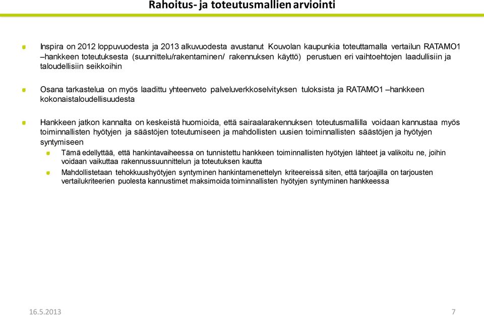 ja RATAMO1 hankkeen kokonaistaloudellisuudesta Hankkeen jatkon kannalta on keskeistä huomioida, että sairaalarakennuksen toteutusmallilla voidaan kannustaa myös toiminnallisten hyötyjen ja säästöjen