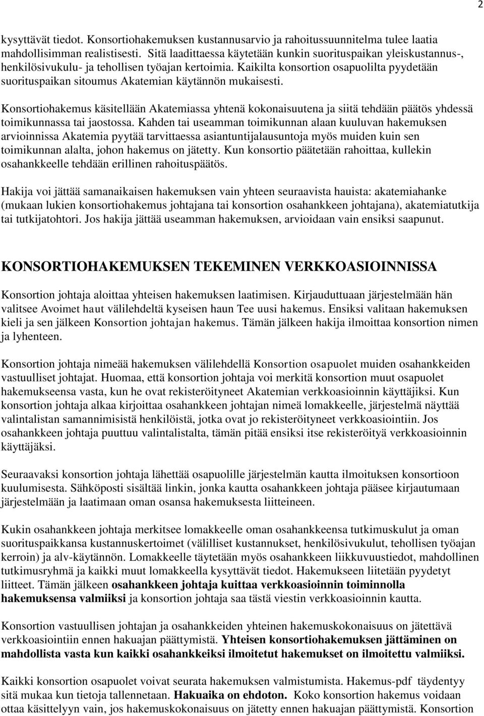 Kaikilta konsortion osapuolilta pyydetään suorituspaikan sitoumus Akatemian käytännön mukaisesti.
