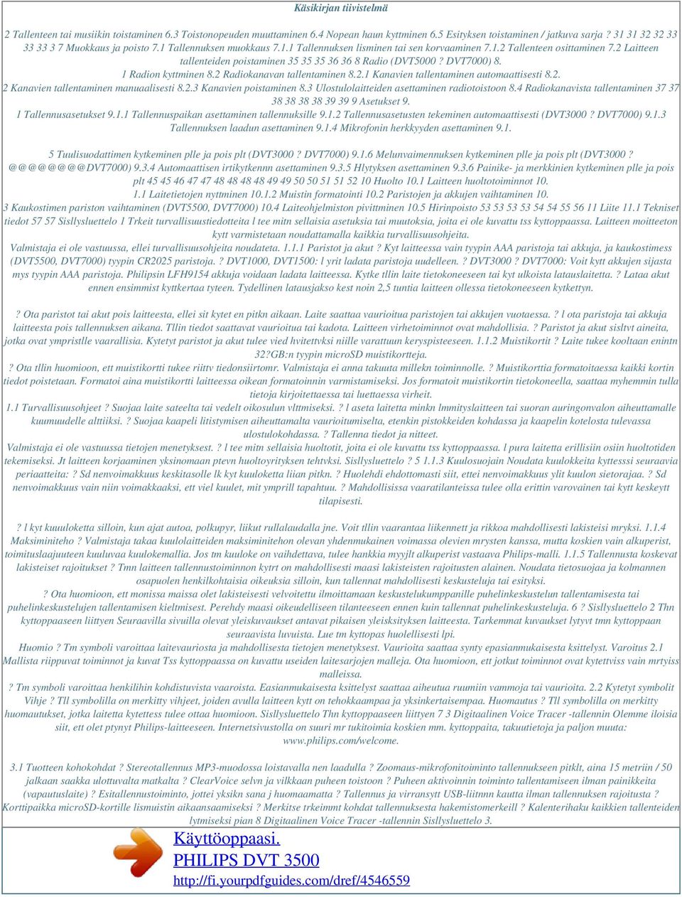 2 Laitteen tallenteiden poistaminen 35 35 35 36 36 8 Radio (DVT5000? DVT7000) 8. 1 Radion kyttminen 8.2 Radiokanavan tallentaminen 8.2.1 Kanavien tallentaminen automaattisesti 8.2. 2 Kanavien tallentaminen manuaalisesti 8.