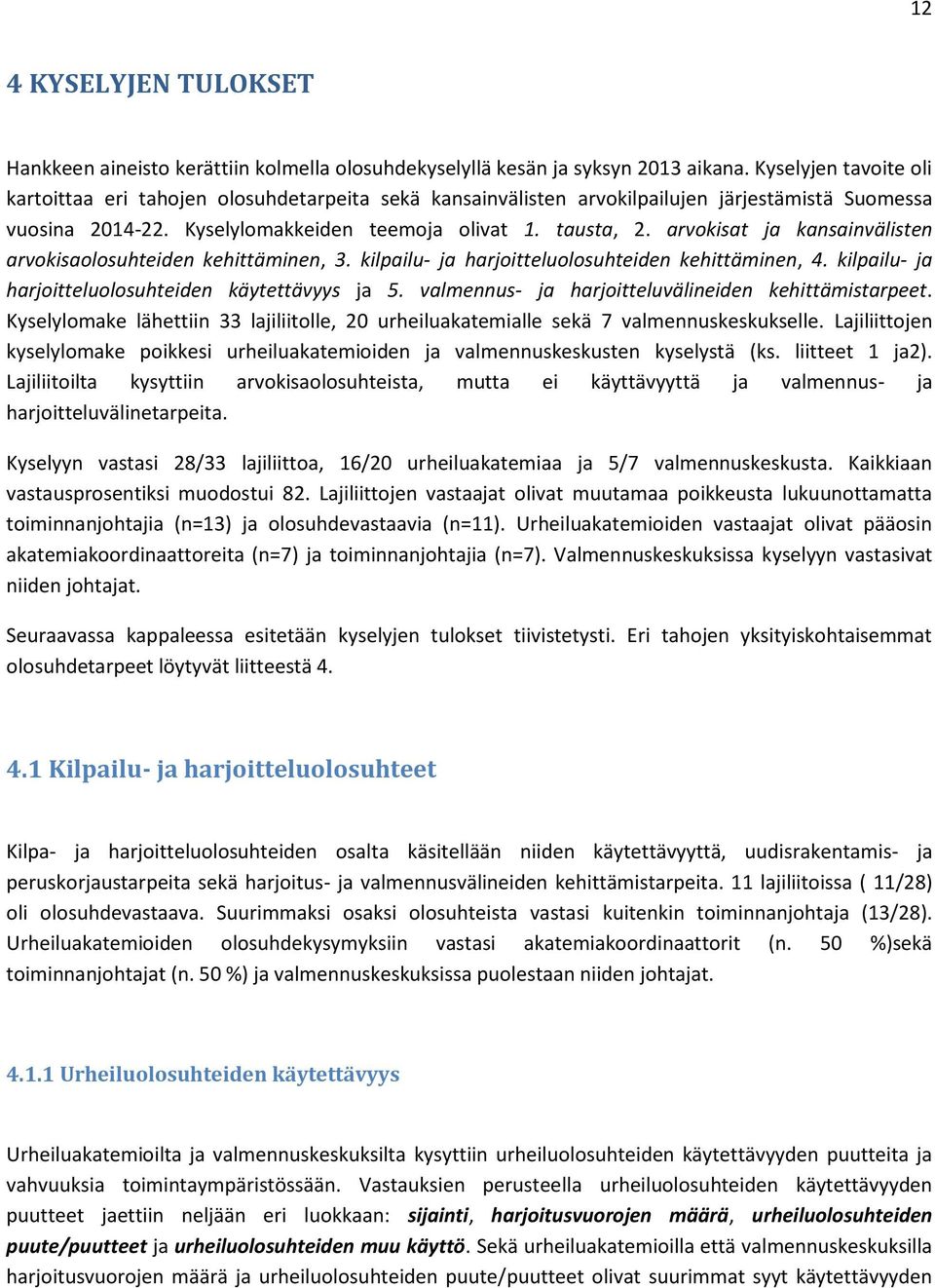 arvokisat ja kansainvälisten arvokisaolosuhteiden kehittäminen, 3. kilpailu- ja harjoitteluolosuhteiden kehittäminen, 4. kilpailu- ja harjoitteluolosuhteiden käytettävyys ja 5.