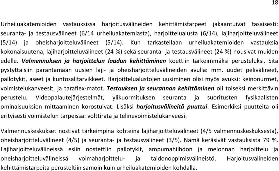 Kun tarkastellaan urheiluakatemioiden vastauksia kokonaisuutena, lajiharjoitteluvälineet (24 %) sekä seuranta- ja testausvälineet (24 %) nousivat muiden edelle.