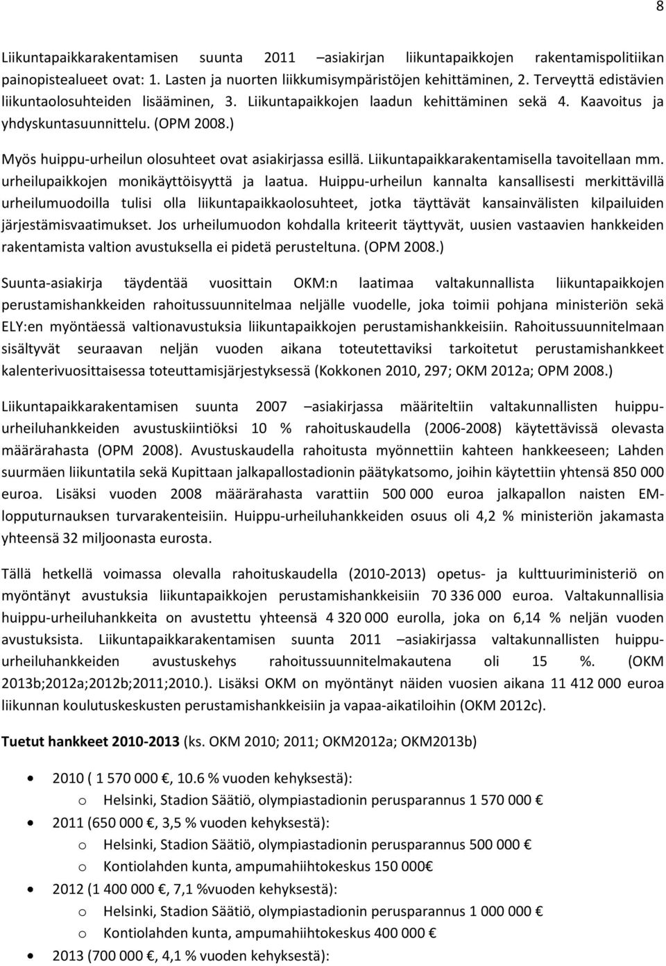 ) Myös huippu-urheilun olosuhteet ovat asiakirjassa esillä. Liikuntapaikkarakentamisella tavoitellaan mm. urheilupaikkojen monikäyttöisyyttä ja laatua.