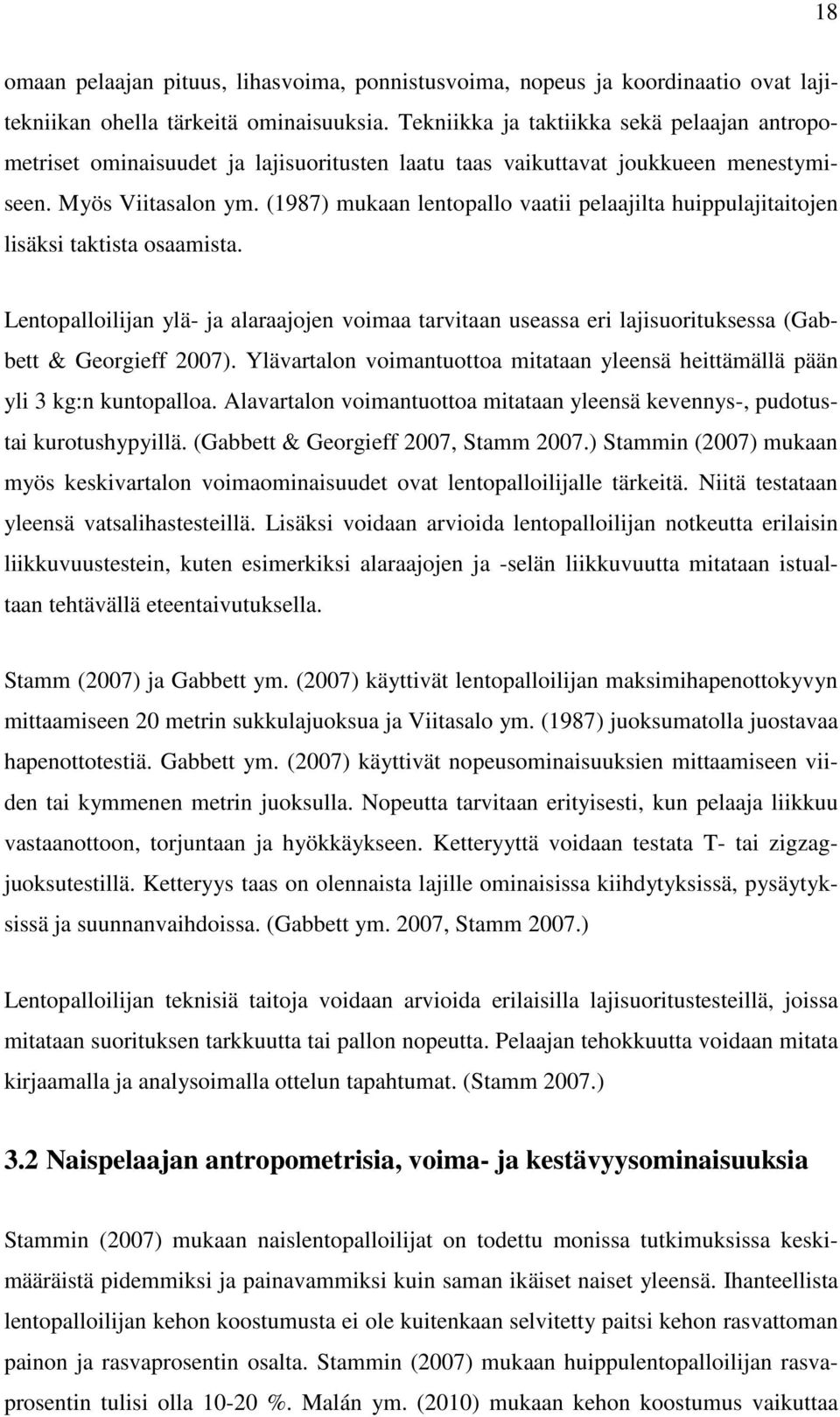 (1987) mukaan lentopallo vaatii pelaajilta huippulajitaitojen lisäksi taktista osaamista.