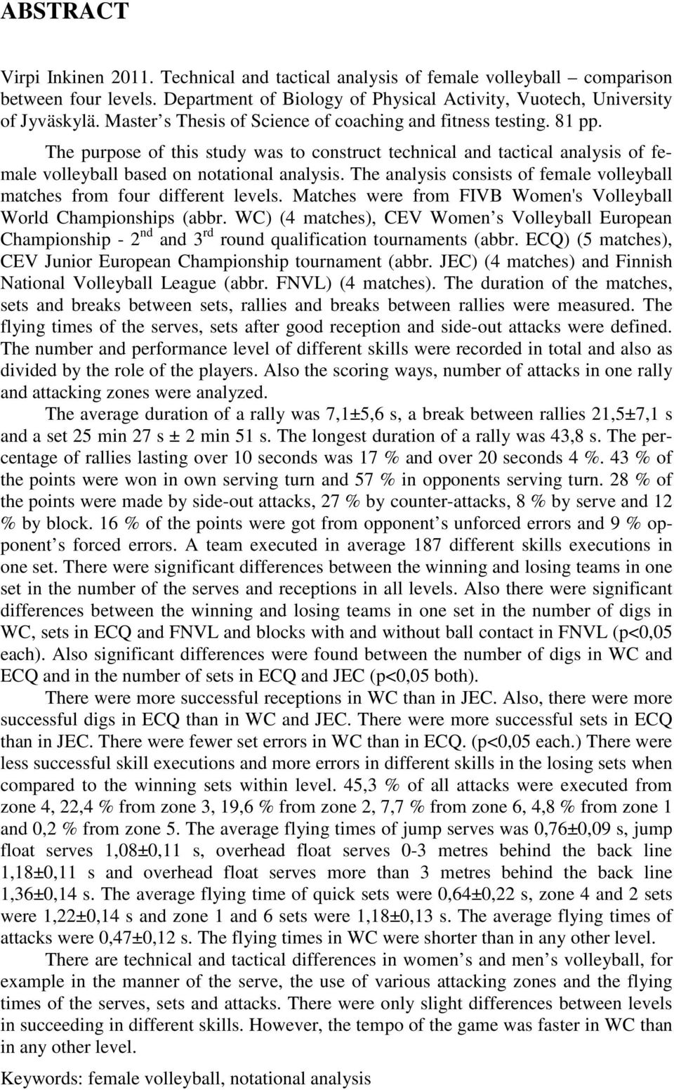 The analysis consists of female volleyball matches from four different levels. Matches were from FIVB Women's Volleyball World Championships (abbr.