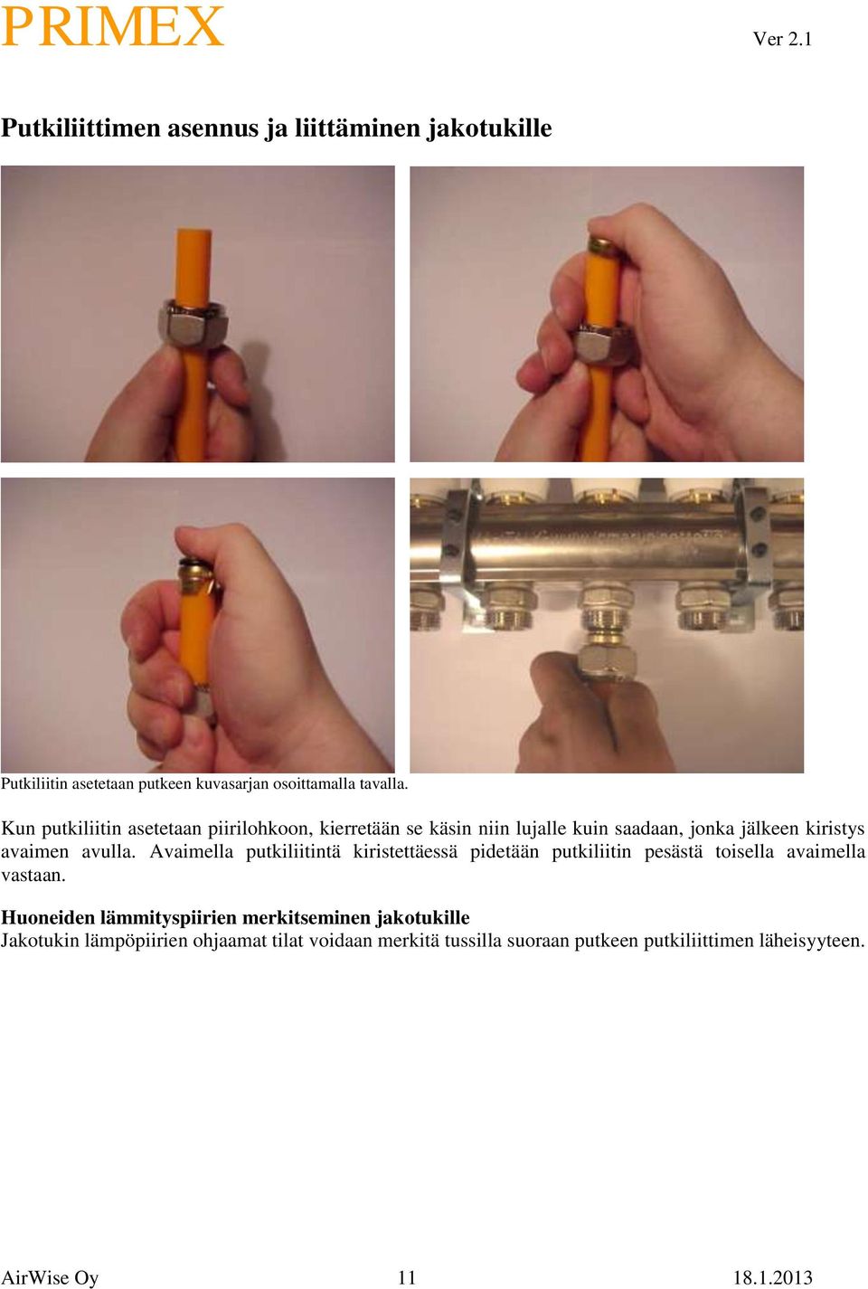 Avaimella putkiliitintä kiristettäessä pidetään putkiliitin pesästä toisella avaimella vastaan.