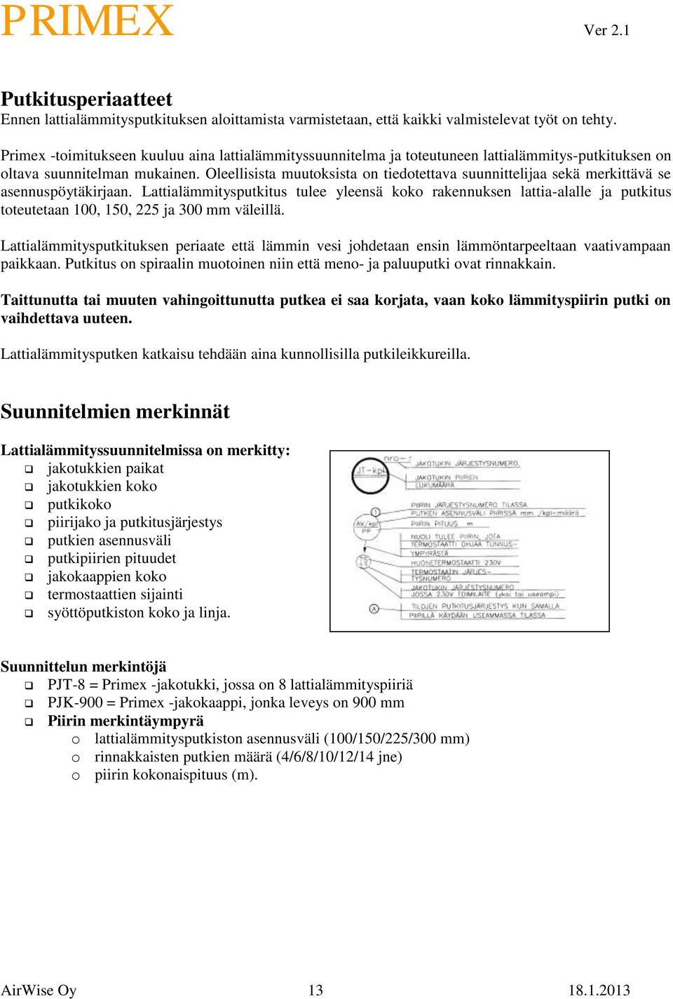Oleellisista muutoksista on tiedotettava suunnittelijaa sekä merkittävä se asennuspöytäkirjaan.