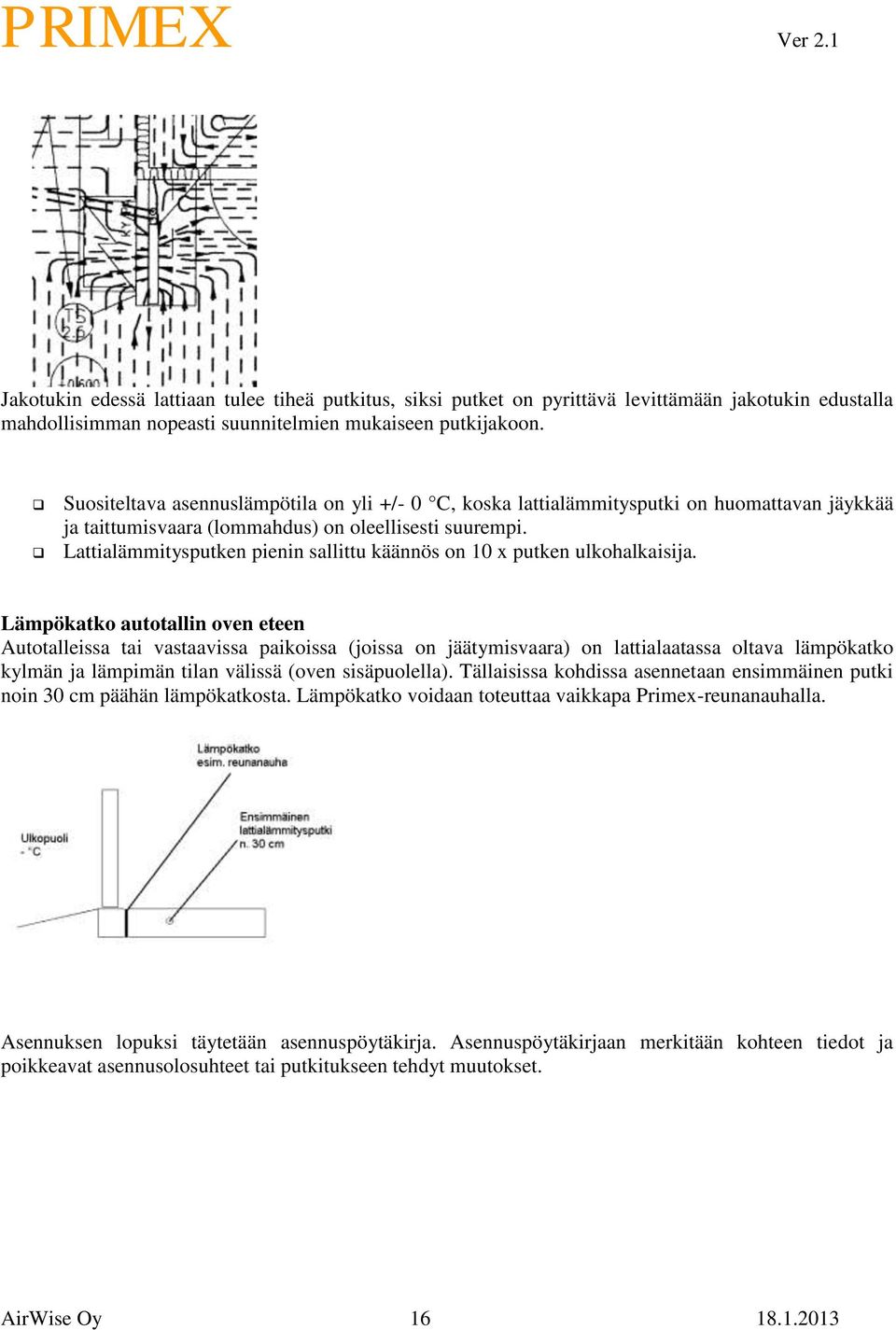 Lattialämmitysputken pienin sallittu käännös on 10 x putken ulkohalkaisija.