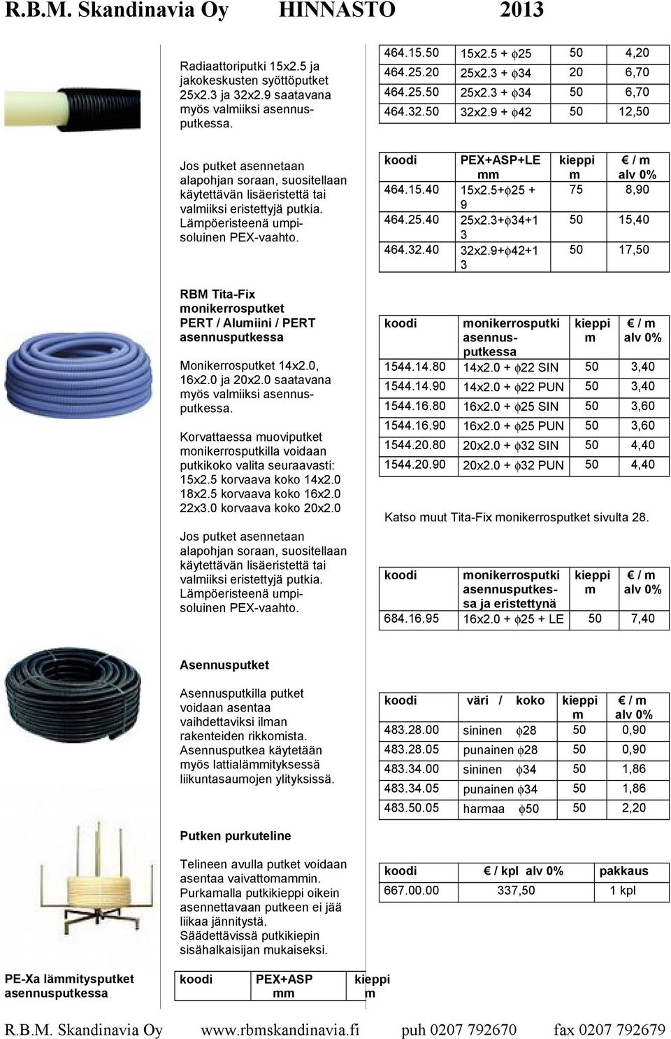 koodi PEX+ASP+LE mm 464.15.40 15x2.5+φ25 + 9 464.25.40 25x2.3+φ34+1 3 464.32.40 32x2.