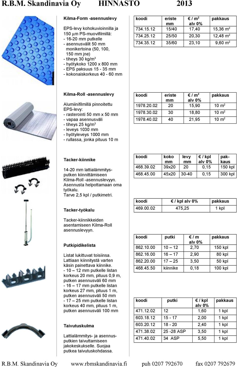 mm - kokonaiskorkeus 40-60 mm koodi eriste / m 2 mm 734.15.12 15/40 17,40 15,36 m 2 734.25.12 25/50 20,30 12,48 m 2 734.35.