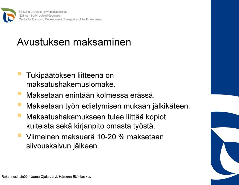 Maksetaan työn edistymisen mukaan jälkikäteen.