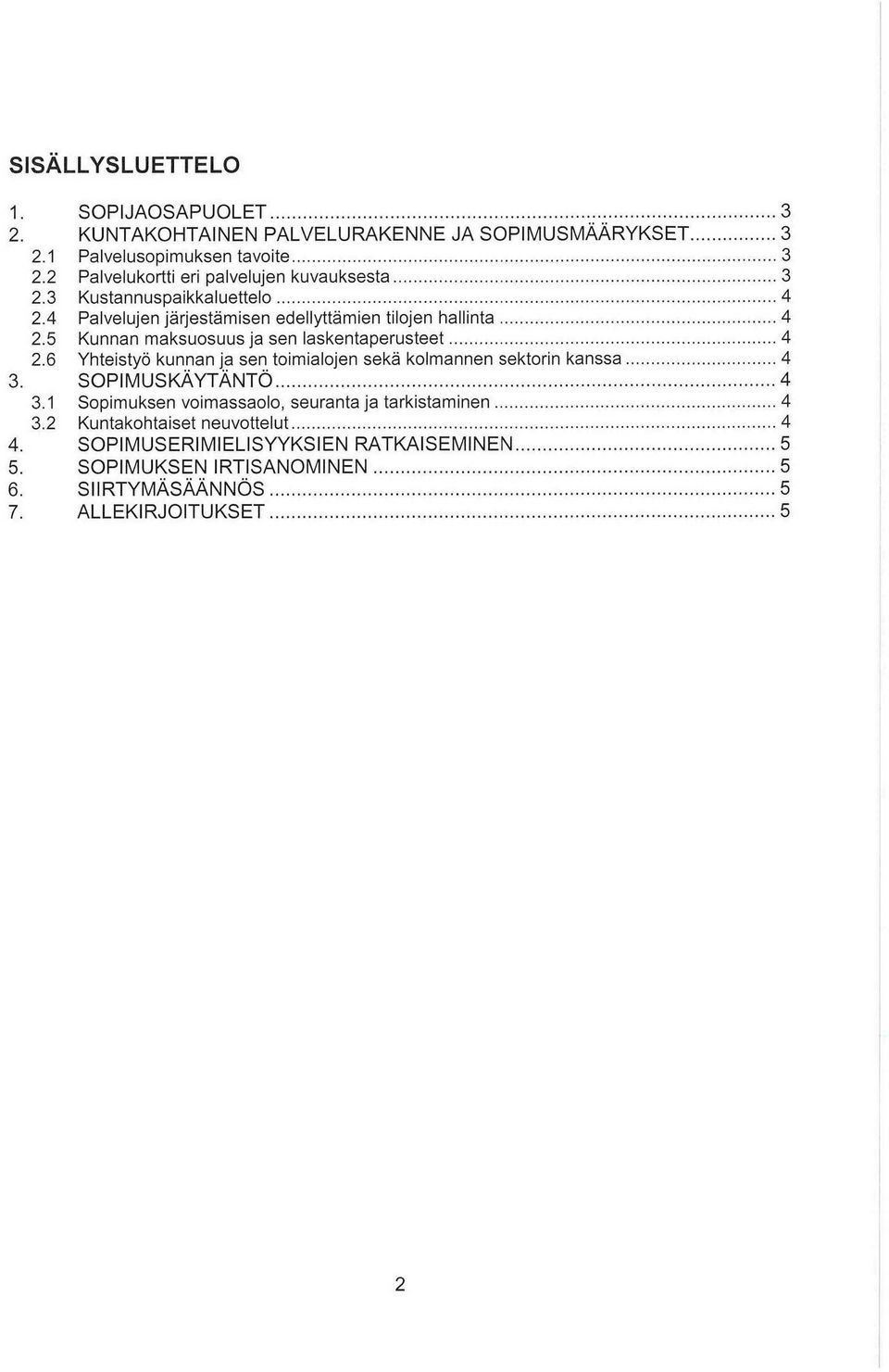 5 Kunnan maksuosuus ja sen laskentaperusteet 4.6 Yhteistyö kunnan ja sen toimialojen sekä kolmannen sektorin kanssa 4 3. SOPMUSKÄYTÄNTÖ 4 3.