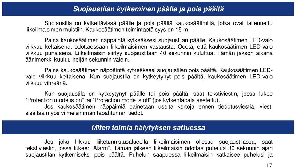 Odota, että kaukosäätimen LED-valo vilkkuu punaisena. Liikeilmaisin siirtyy suojaustilaan 40 sekunnin kuluttua. Tämän jakson aikana äänimerkki kuuluu neljän sekunnin välein.