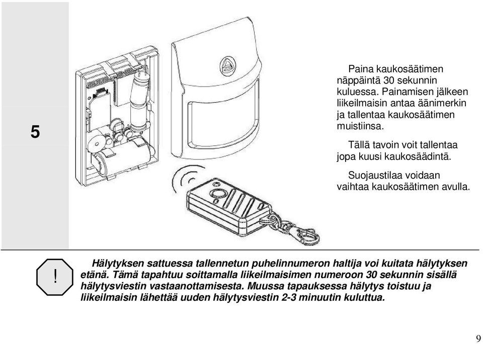 Tällä tavoin voit tallentaa jopa kuusi kaukosäädintä. Suojaustilaa voidaan vaihtaa kaukosäätimen avulla.