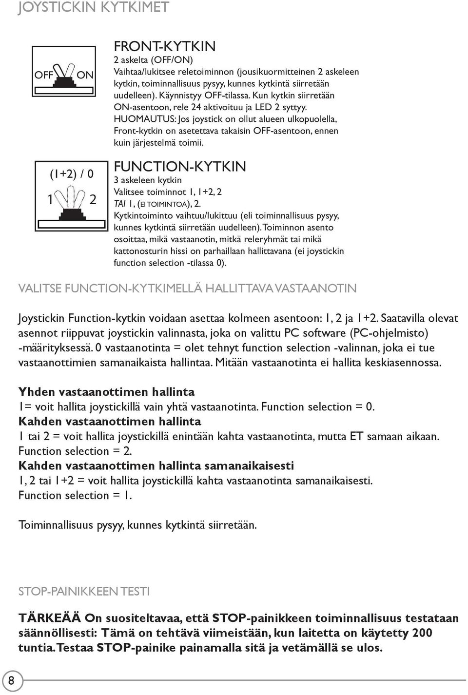 HUOMAUTUS: Jos joystick on ollut alueen ulkopuolella, Front-kytkin on asetettava takaisin OFF-asentoon, ennen kuin järjestelmä toimii.