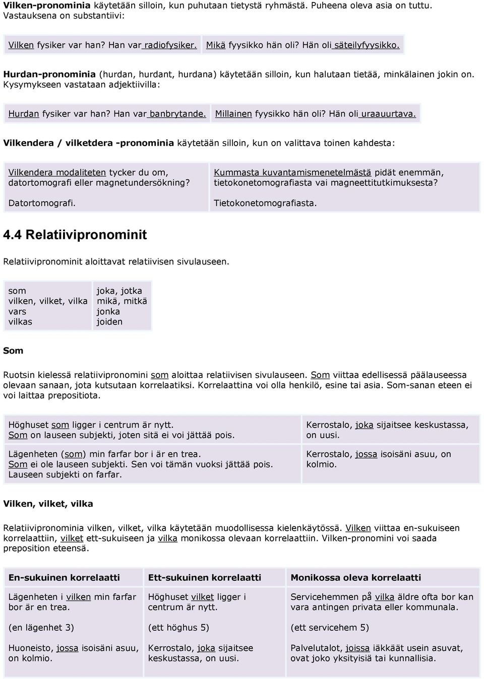 Han var banbrytande. Millainen fyysikko hän oli? Hän oli uraauurtava.