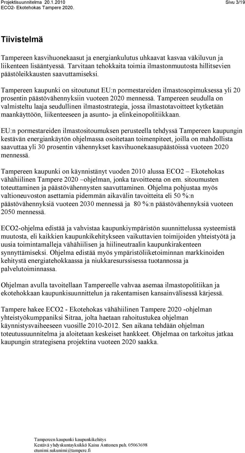 Tampereen kaupunki on sitoutunut EU:n pormestareiden ilmastosopimuksessa yli 20 prosentin päästövähennyksiin vuoteen 2020 mennessä.