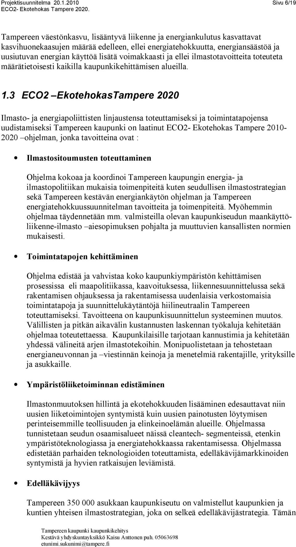 lisätä voimakkaasti ja ellei ilmastotavoitteita toteuteta määrätietoisesti kaikilla kaupunkikehittämisen alueilla. 1.