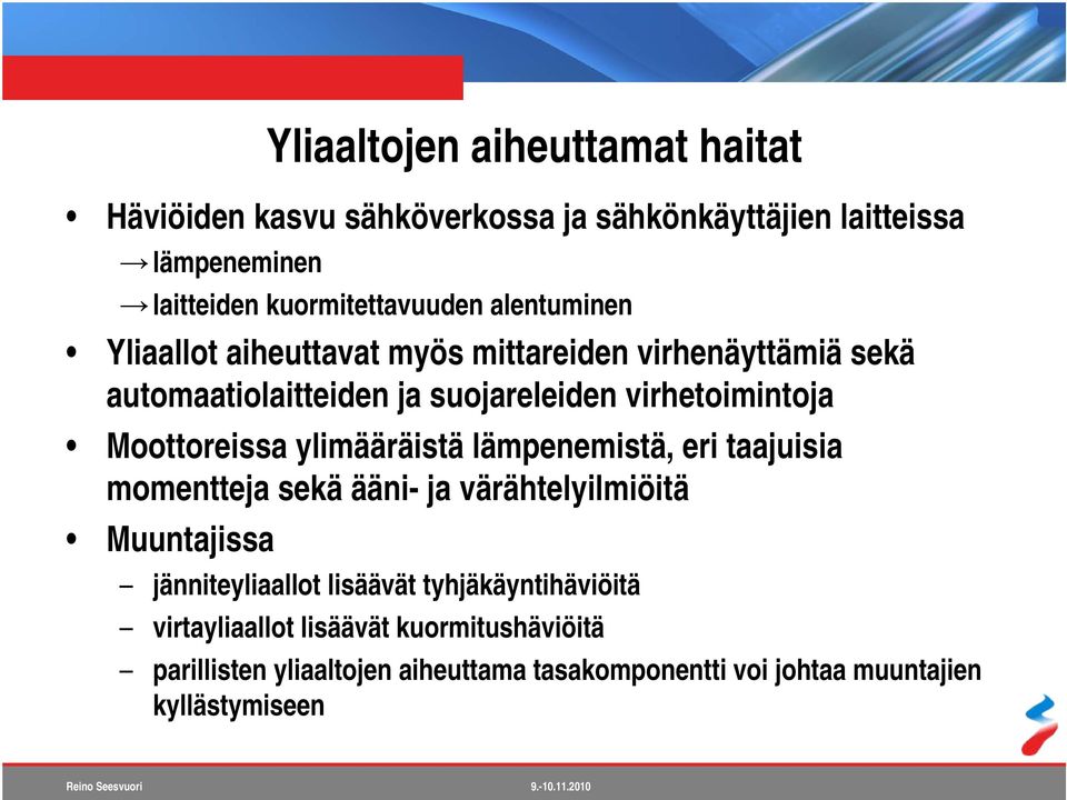 Moottoreissa ylimääräistä lämpenemistä, eri taajuisia momentteja sekä ääni- ja värähtelyilmiöitä Muuntajissa jänniteyliaallot lisäävät