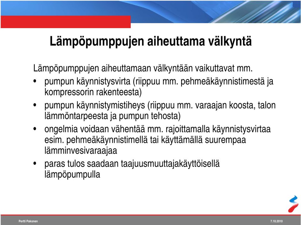 pehmeäkäynnistimestä ja kompressorin rakenteesta) pumpun käynnistymistiheys (riippuu mm.