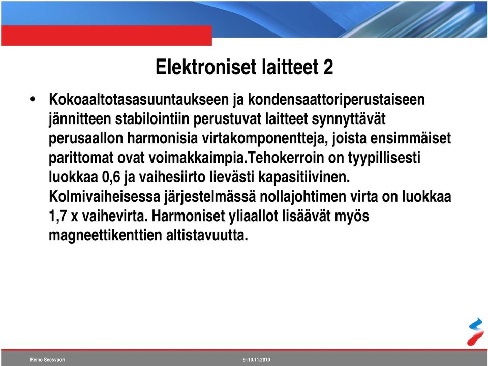 voimakkaimpia.tehokerroin on tyypillisesti luokkaa 0,6 ja vaihesiirto lievästi kapasitiivinen.