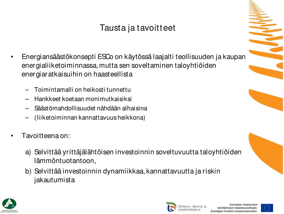 monimutkaisiksi Säästömahdollisuudet nähdään alhaisina (liiketoiminnan kannattavuus heikkona) Tavoitteena on: a) Selvittää
