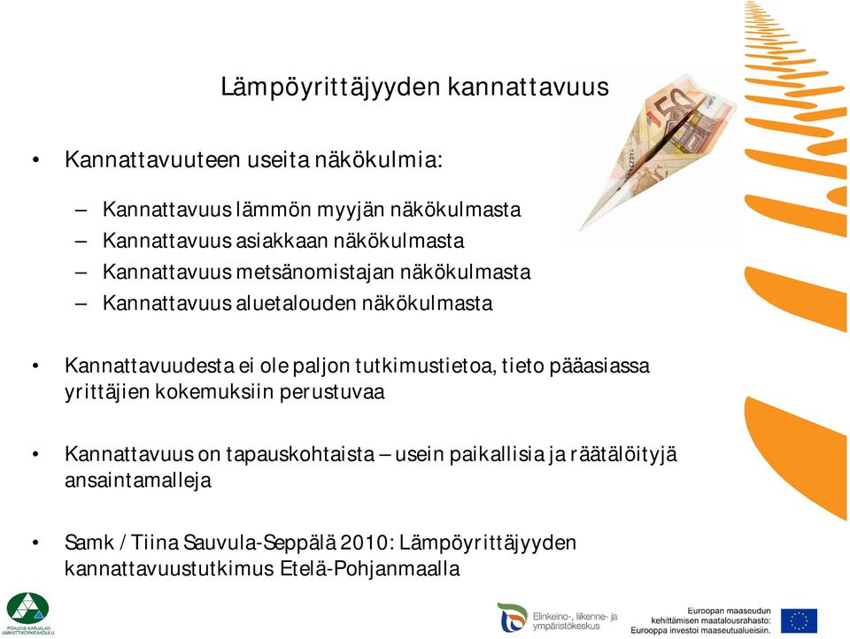 ole paljon tutkimustietoa, tieto pääasiassa yrittäjien kokemuksiin perustuvaa Kannattavuus on tapauskohtaista usein
