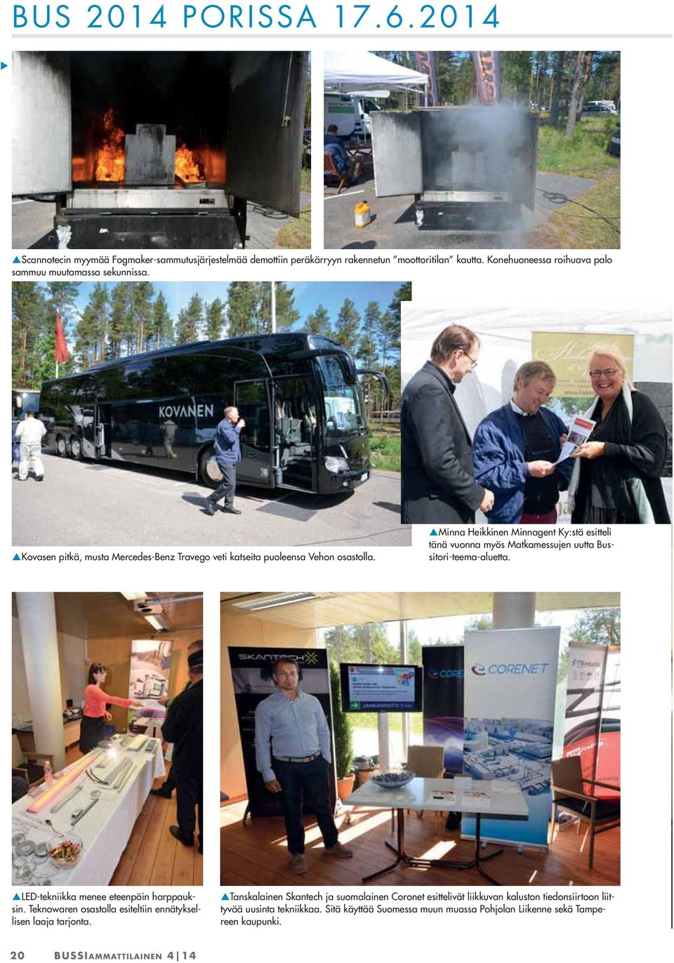 Minna Heikkinen Minnagent Ky:stä esitteli tänä vuonna myös Matkamessujen uutta Bussitori-teema-aluetta. LED-tekniikka menee eteenpäin harppauksin.