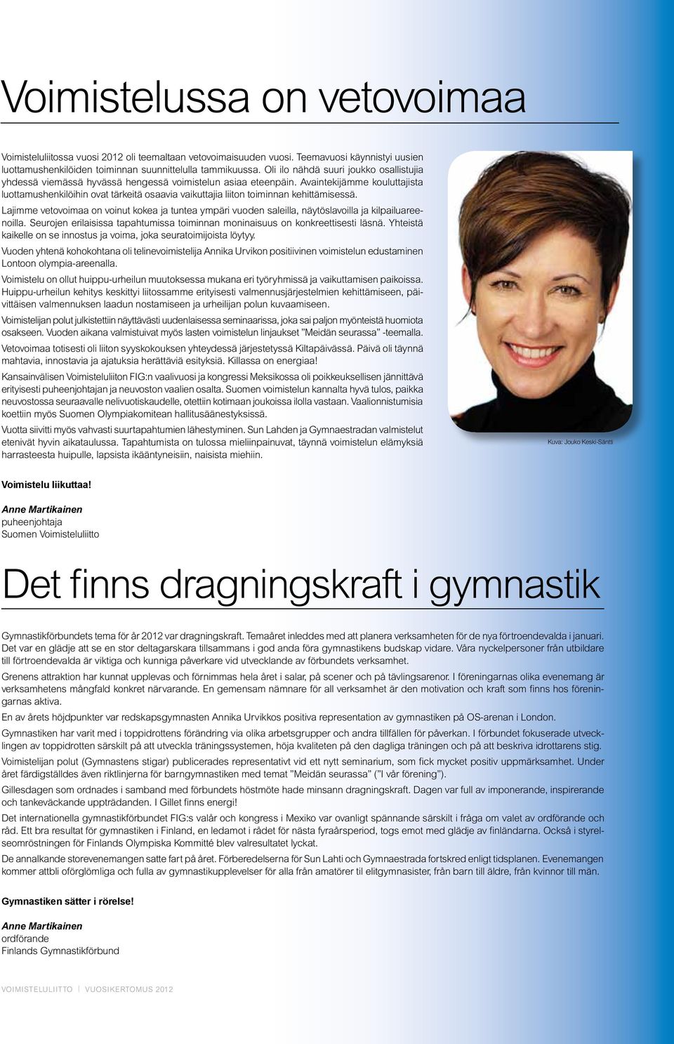 Avaintekijämme kouluttajista luottamushenkilöihin ovat tärkeitä osaavia vaikuttajia liiton toiminnan kehittämisessä.