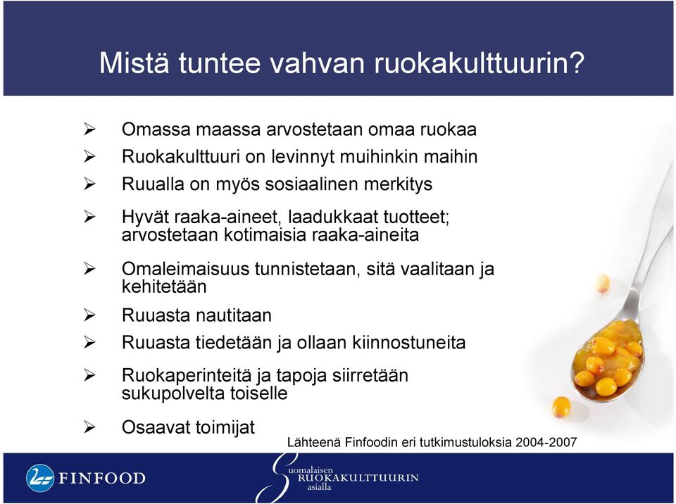 Hyvät raaka-aineet, laadukkaat tuotteet; arvostetaan kotimaisia raaka-aineita Omaleimaisuus tunnistetaan, sitä
