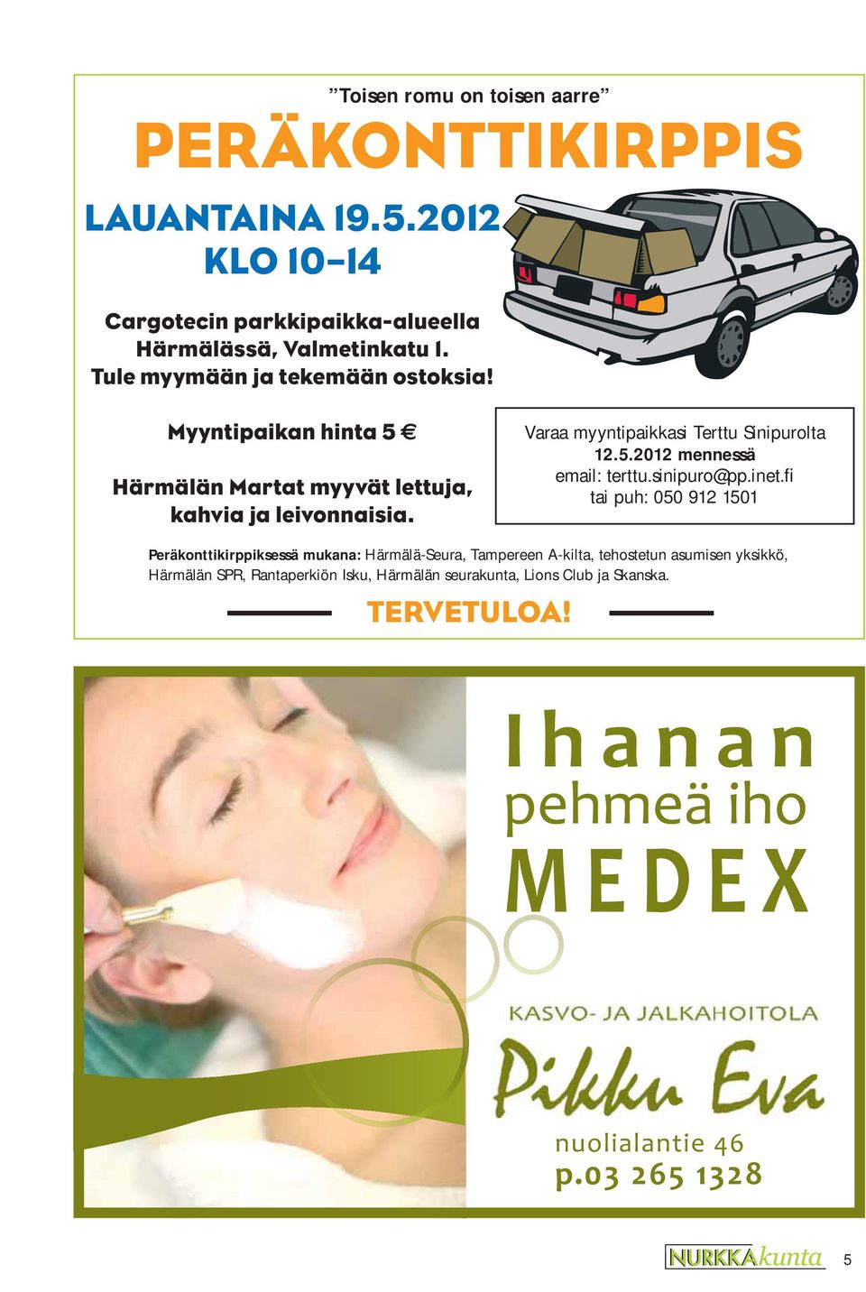 Varaa myyntipaikkasi Terttu Sinipurolta 12.5.2012 mennessä email: terttu.sinipuro@pp.inet.