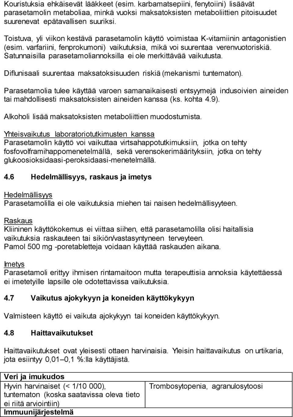 Satunnaisilla parasetamoliannoksilla ei ole merkittävää vaikutusta. Diflunisaali suurentaa maksatoksisuuden riskiä (mekanismi tuntematon).