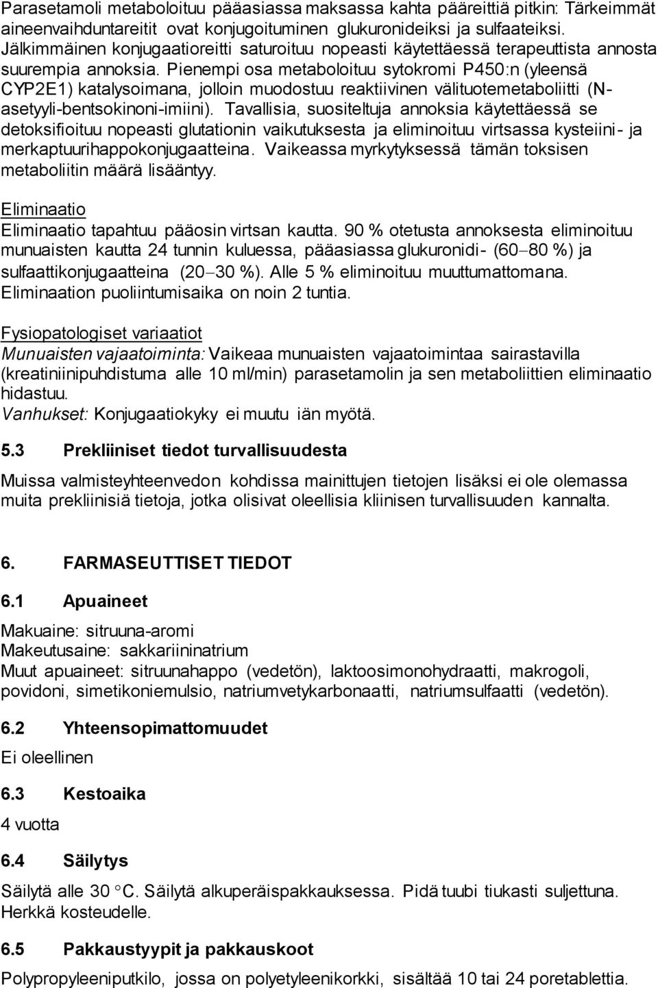 Pienempi osa metaboloituu sytokromi P450:n (yleensä CYP2E1) katalysoimana, jolloin muodostuu reaktiivinen välituotemetaboliitti (Nasetyyli-bentsokinoni-imiini).