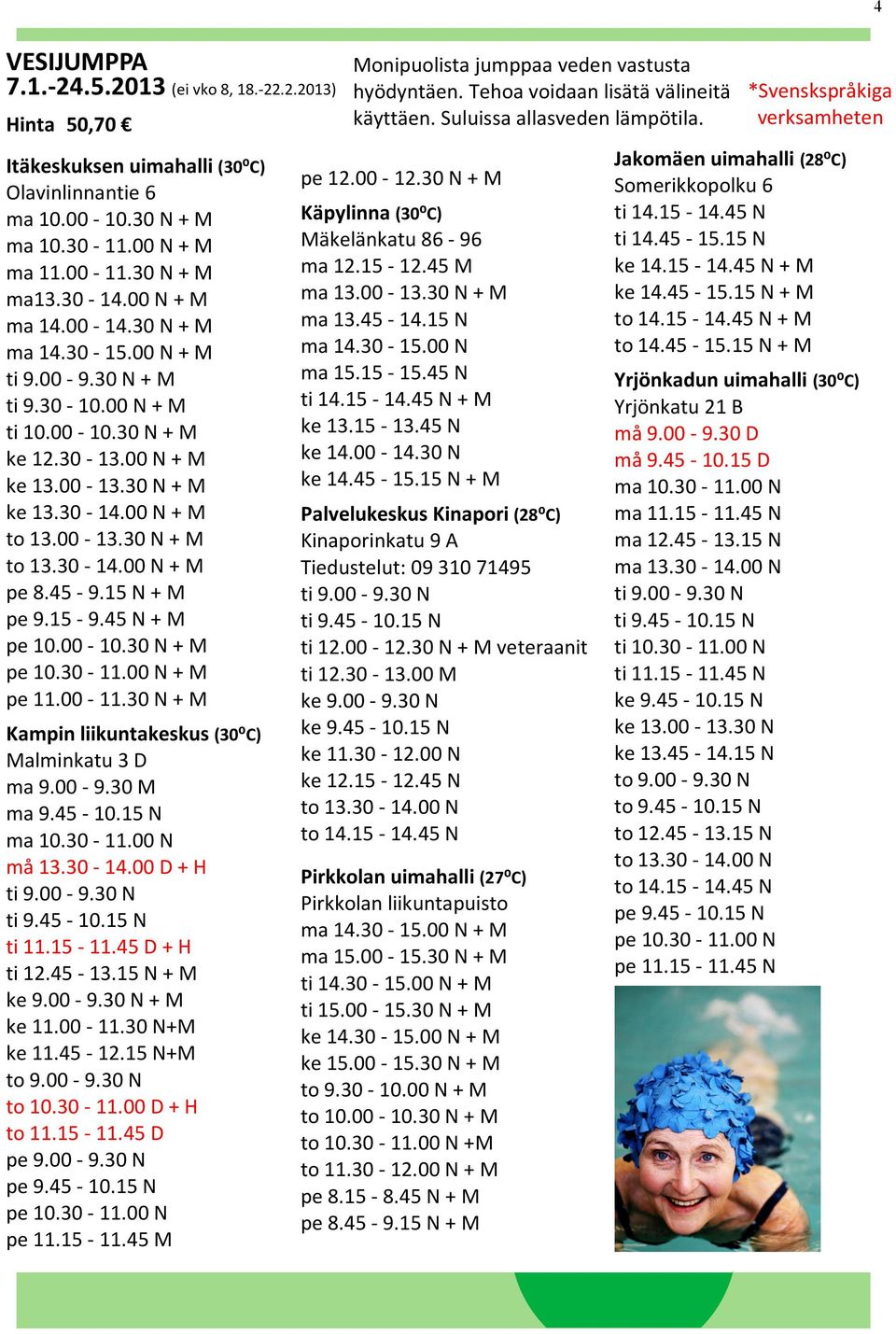 15-9.45 N + M pe 10.00-10.30 N + M pe 10.30-11.00 N + M pe 11.00-11.30 N + M Kampin liikuntakeskus (30⁰C) Malminkatu 3 D ma 9.00-9.30 M ma 9.45-10.15 N ma 10.30-11.00 N må 13.30-14.00 D + H ti 9.00-9.30 N ti 9.