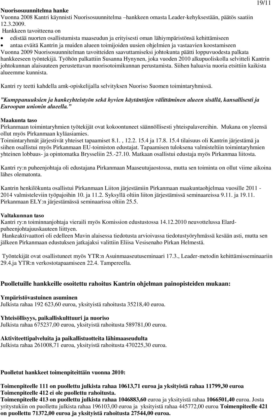 koostamiseen Vuonna 2009 Nuorisosuunnitelman tavoitteiden saavuttamiseksi johtokunta päätti loppuvuodesta palkata hankkeeseen työntekijä.