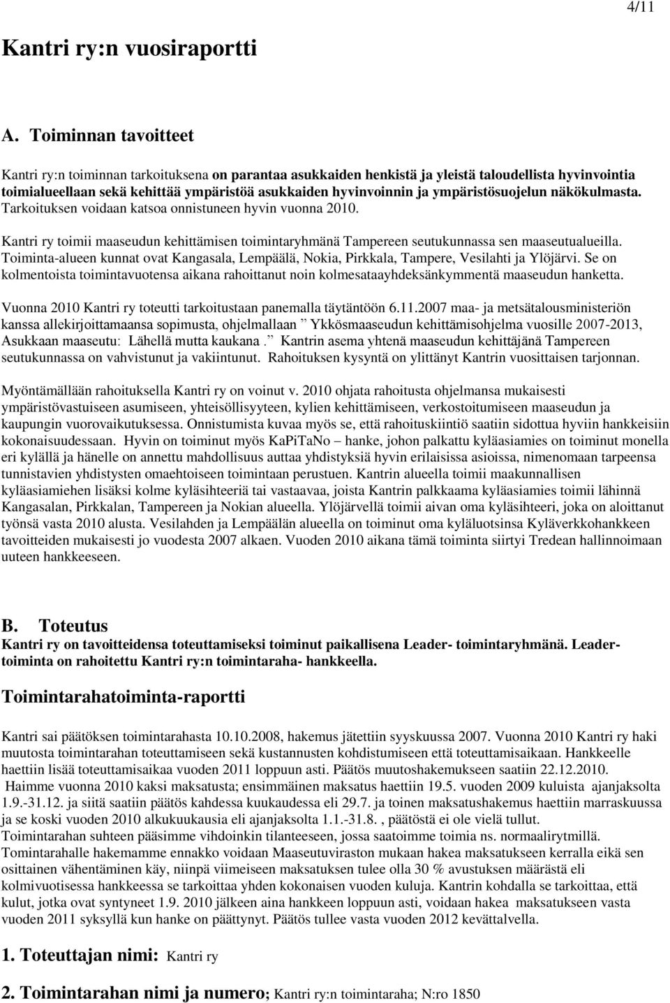 ympäristösuojelun näkökulmasta. Tarkoituksen voidaan katsoa onnistuneen hyvin vuonna 200. Kantri ry toimii maaseudun kehittämisen toimintaryhmänä Tampereen seutukunnassa sen maaseutualueilla.