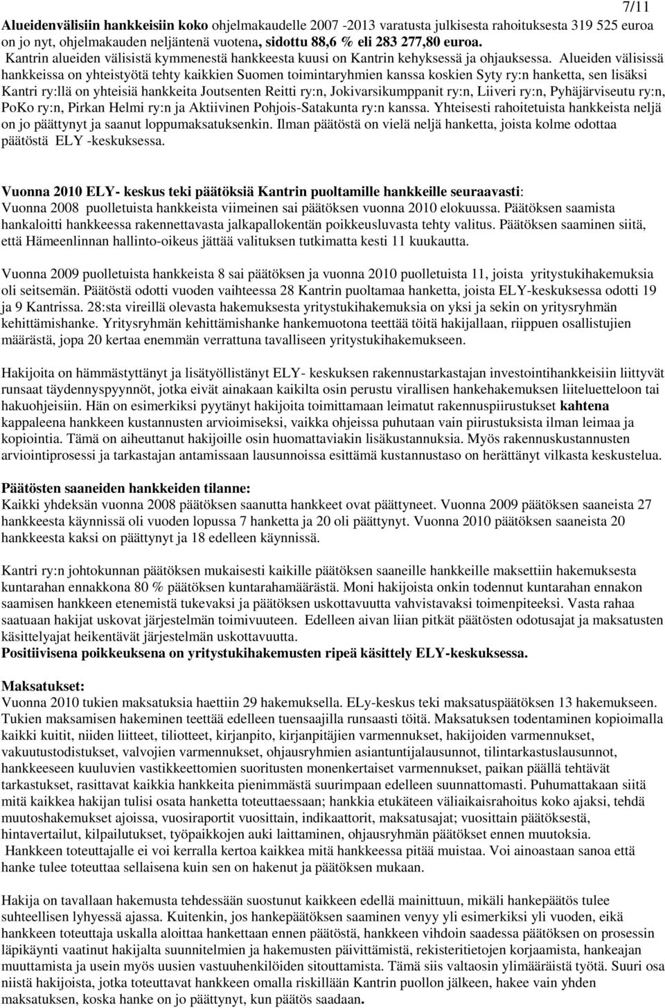 Alueiden välisissä hankkeissa on yhteistyötä tehty kaikkien Suomen toimintaryhmien kanssa koskien Syty ry:n hanketta, sen lisäksi Kantri ry:llä on yhteisiä hankkeita Joutsenten Reitti ry:n,