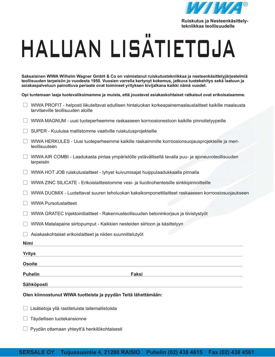 Opi tuntemaan laaja tuotevalikoimamme ja muista, että joustavat asiakaskohtaiset ratkaisut ovat erikoisalaamme.