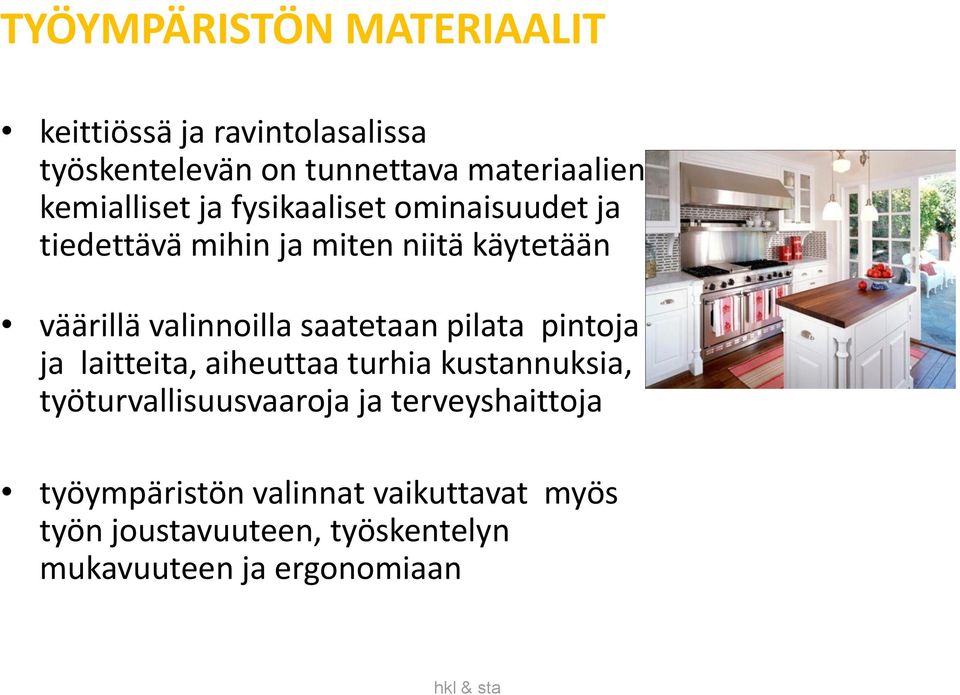 valinnoilla saatetaan pilata pintoja ja laitteita, aiheuttaa turhia kustannuksia, työturvallisuusvaaroja