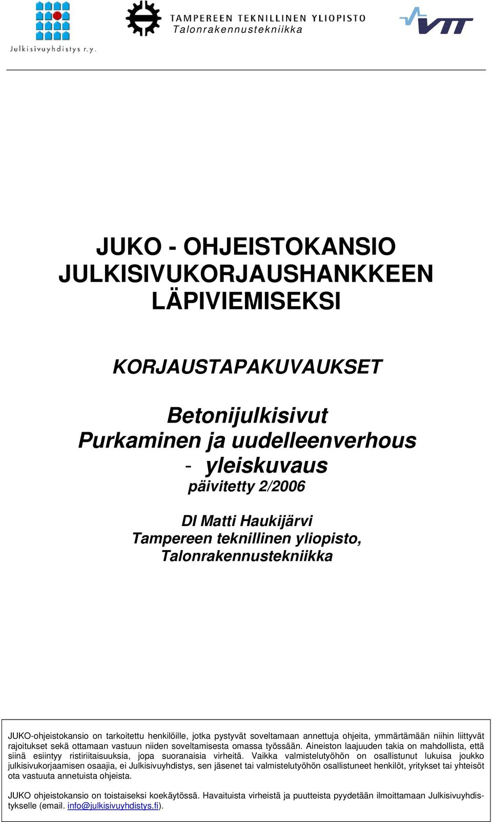 rajoitukset sekä ottamaan vastuun niiden soveltamisesta omassa työssään. Aineiston laajuuden takia on mahdollista, että siinä esiintyy ristiriitaisuuksia, jopa suoranaisia virheitä.