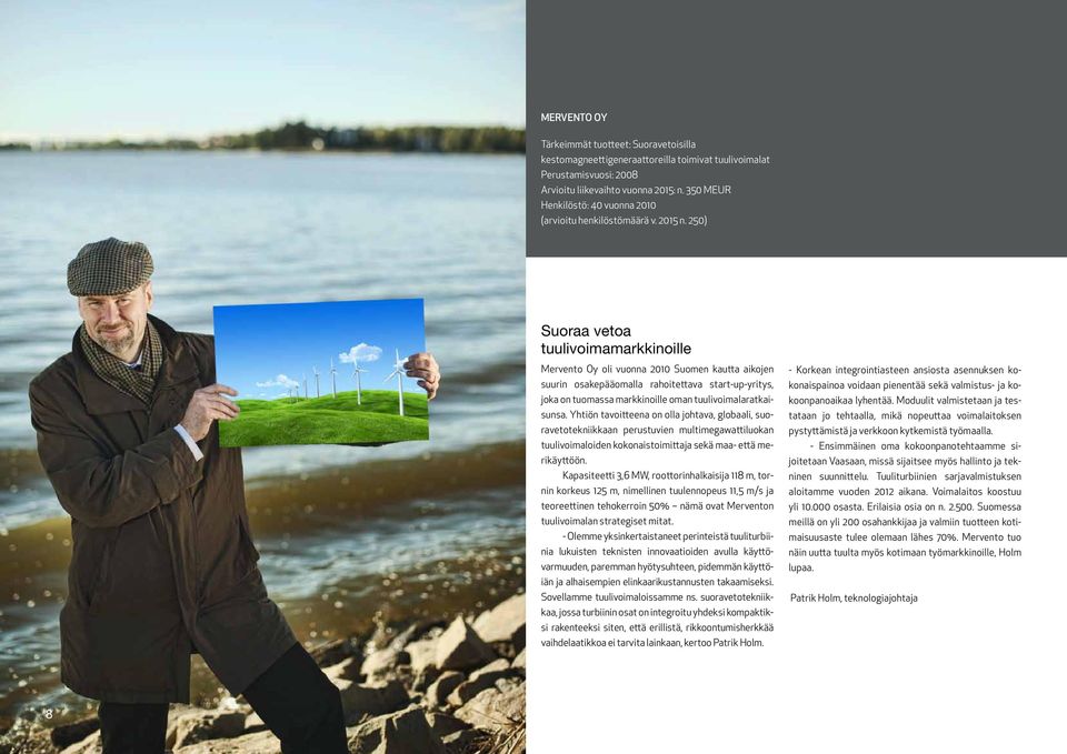 250) Suoraa vetoa tuulivoimamarkkinoille Mervento Oy oli vuonna 2010 Suomen kautta aikojen suurin osakepääomalla rahoitettava start-up-yritys, joka on tuomassa markkinoille oman