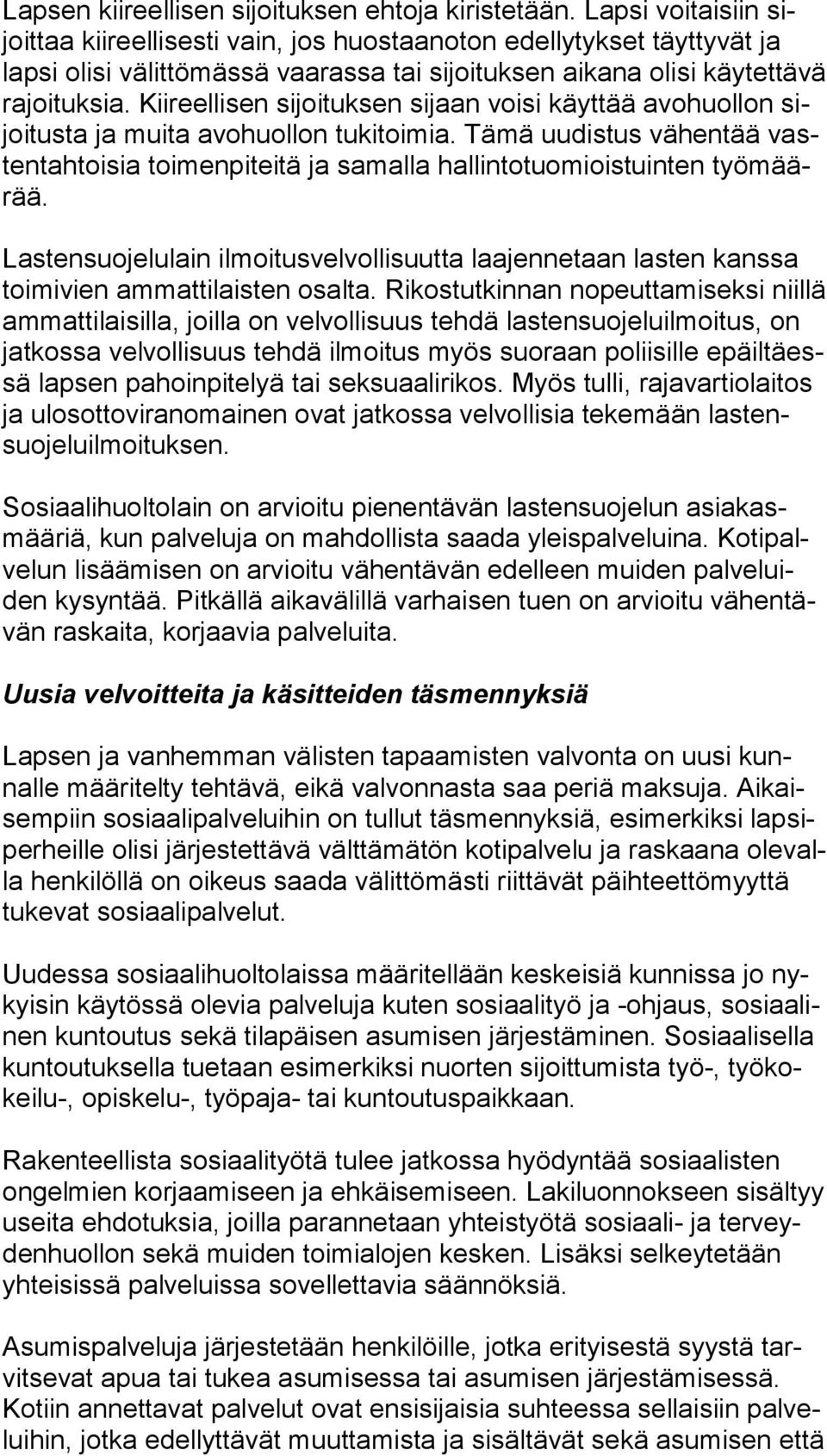 Kiireellisen sijoituksen sijaan voisi käyttää avohuollon sijoi tus ta ja muita avohuollon tukitoimia.