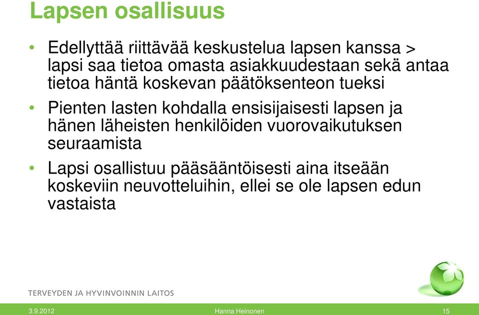 ensisijaisesti lapsen ja hänen läheisten henkilöiden vuorovaikutuksen seuraamista Lapsi osallistuu