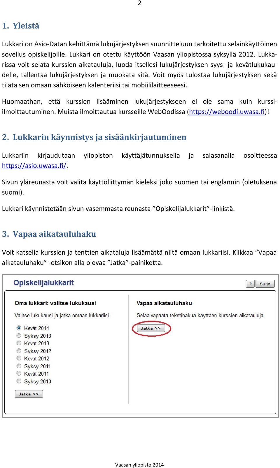 Voit myös tulostaa lukujärjestyksen sekä tilata sen omaan sähköiseen kalenteriisi tai mobiililaitteeseesi.