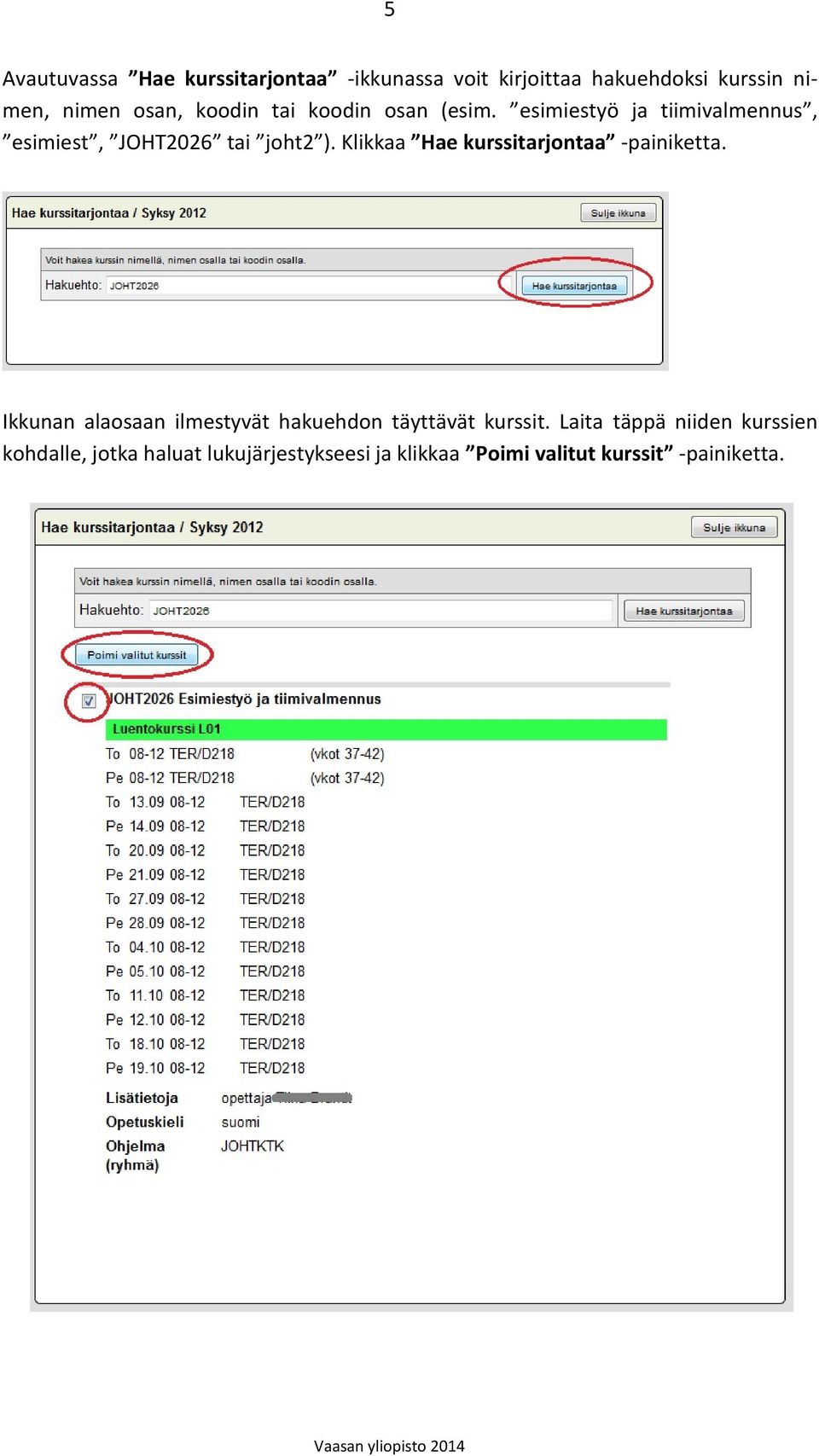 Klikkaa Hae kurssitarjontaa -painiketta. Ikkunan alaosaan ilmestyvät hakuehdon täyttävät kurssit.