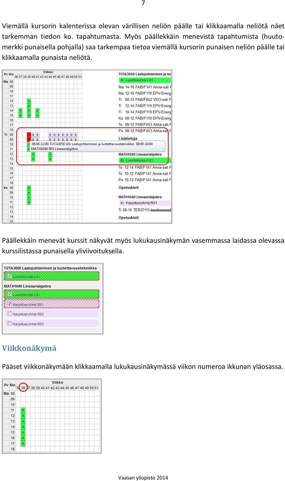 päälle tai klikkaamalla punaista neliötä.