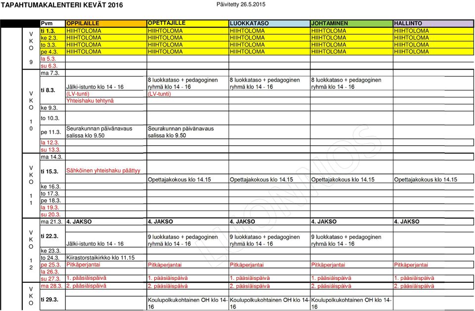 3. Sähköinen yhteishaku päättyy pettajakokous klo 4.5 pettajakokous klo 4.5 pettajakokous klo 4.5 pettajakokous klo 4.5 ke 6.3. to 7.3. pe 8.3. la 9.3. su 0.3. ma.3. 4. JAS 4. JAS 4. JAS 4. JAS 4. JAS ti.